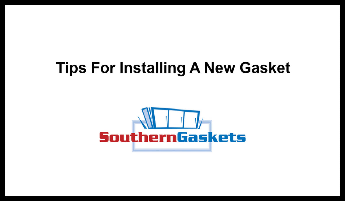 Tips on Installing a New Gasket Southern Gaskets